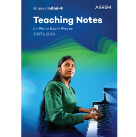 ABRSM Teaching Notes on Piano Exam Pieces 2027 & 2028